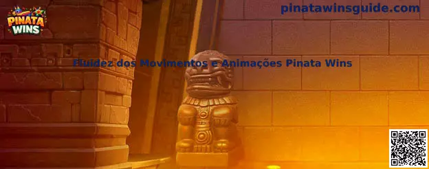 Fluidez dos Movimentos e Animações Pinata Wins