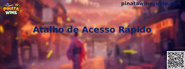 Atalho de Acesso Rápido para Pinata Wins