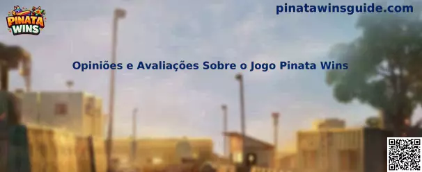 Opiniões e Avaliações Sobre o Jogo Pinata Wins